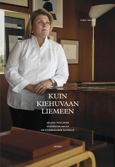 Kuin kiehuvaan  : Helena Puolakan uskomaton matka keittiömaailman huipulle (Hardcover)