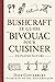 Bushcraft : Le guide du bivouac pour cuisiner en pleine nature (French Edition)