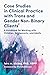Case Studies in Clinical Practice With Trans and Gender Non-Binary Clients: A Handbook for Working With Children, Adolescents, and Adults