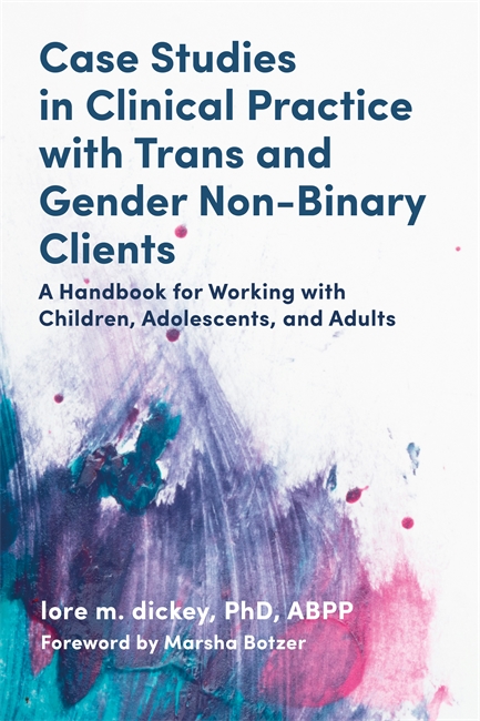 Case Studies in Clinical Practice With Trans and Gender Non-Binary Clients: A Handbook for Working With Children, Adolescents, and Adults