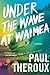 Under the Wave at Waimea by Paul Theroux