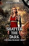 Book cover for Shatter the Dark (Ever Dark, Ever Deadly #4)