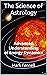 The Science of Astrology: A...