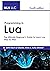 Programming in Lua: The Ultimate Beginner's Guide to Learn Lua Step by Step , Fourth Edition