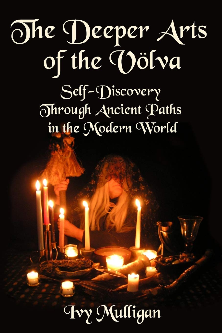 The Deeper Arts of the Völva: Self-Discovery Through Ancient Paths in the Modern World (Paperback)