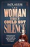 The Woman They Could Not Silence by Kate  Moore