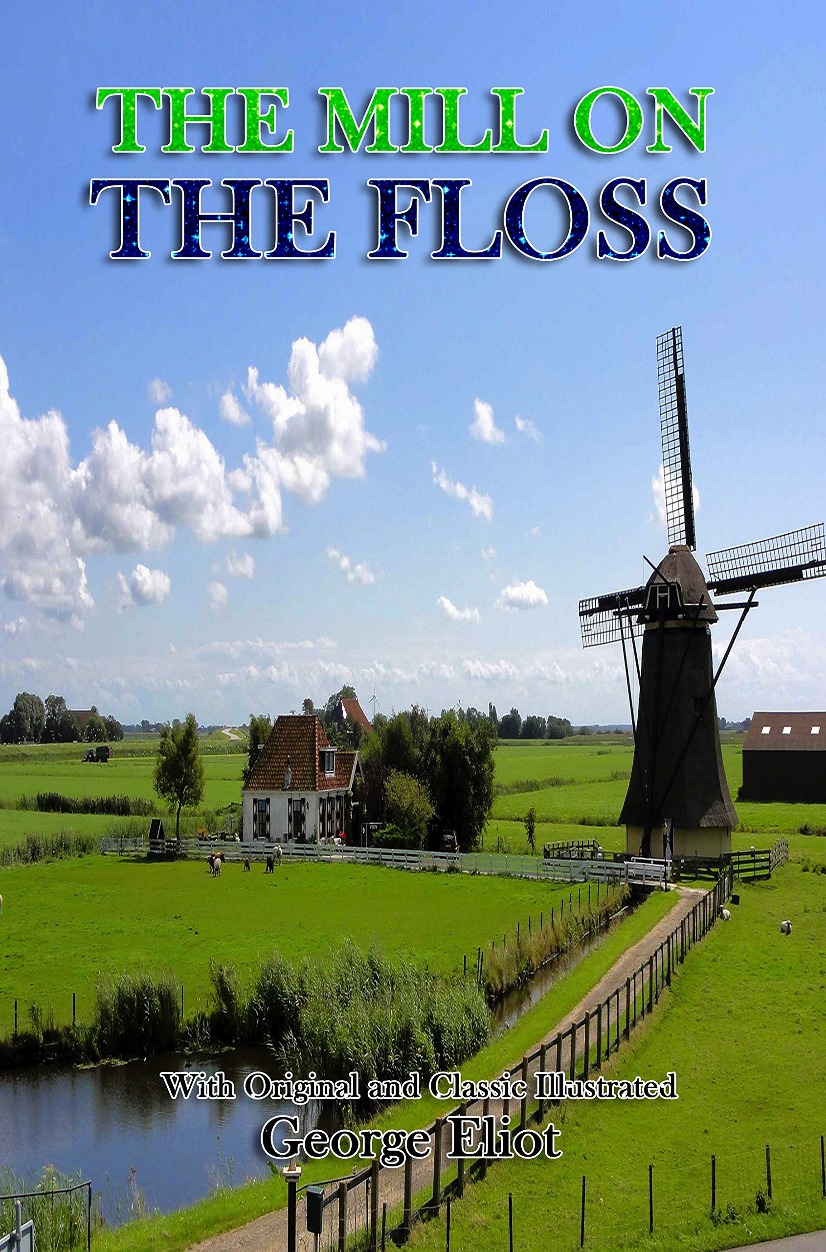 The Mill on the Floss: ( illustrated ) Original Classic Novel, Unabridged Classic Edition by George Eliot