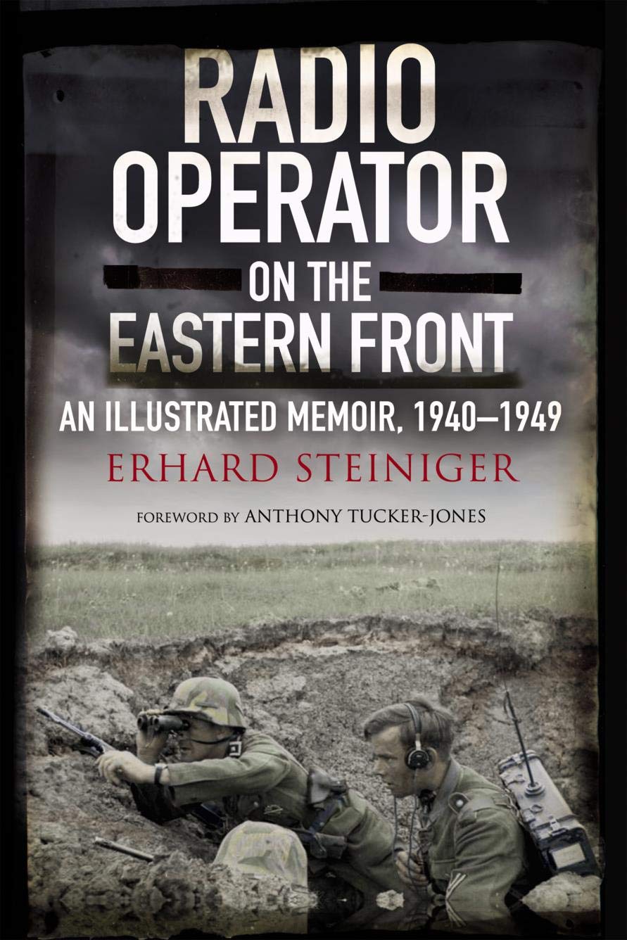Radio Operator on the Eastern Front: An Illustrated Memoir, 1940–1949 (Kindle Edition)