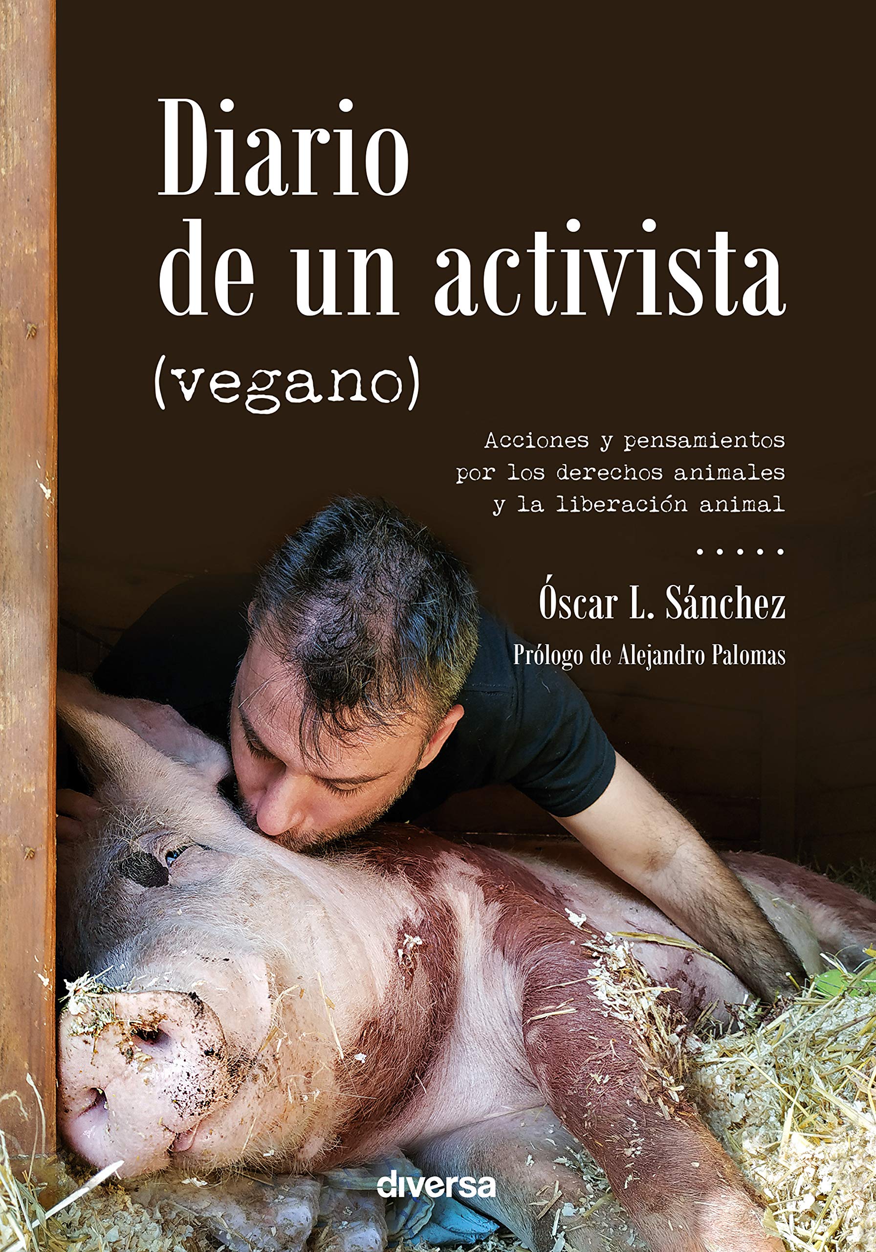 Diario de un activista (vegano): Acciones y pensamientos por los derechos animales y la liberación animal (Conciencia nº 3) (Spanish Edition)
