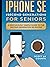 iPhone SE for Seniors: A Ridiculously Simple Guide to the Second-Generation SE iPhone
