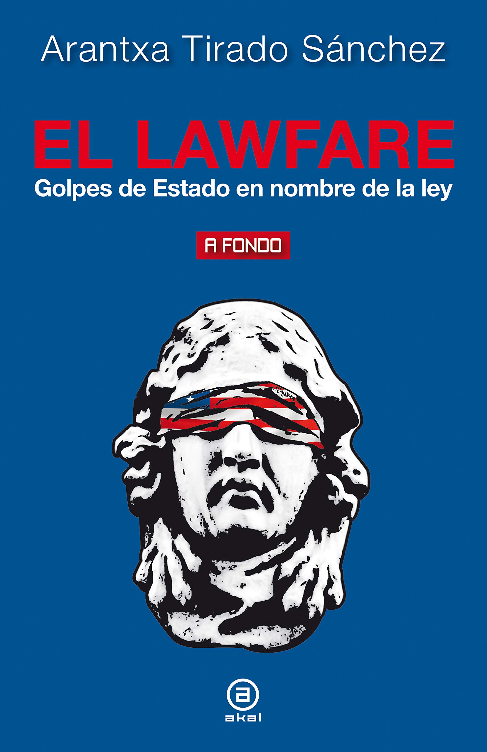 El lawfare. Golpes de Estado en nombre de la ley (A fondo nº 22) (Spanish Edition)