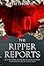 The Ripper Reports: Jack the Ripper and the Whitechapel Murders as reported by the Victorian Press (The Newspaper Reports Series)