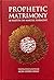 Prophetic Matrimony by Moin Uddin Khan