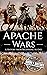 Apache Wars: A History from Beginning to End (Native American History)