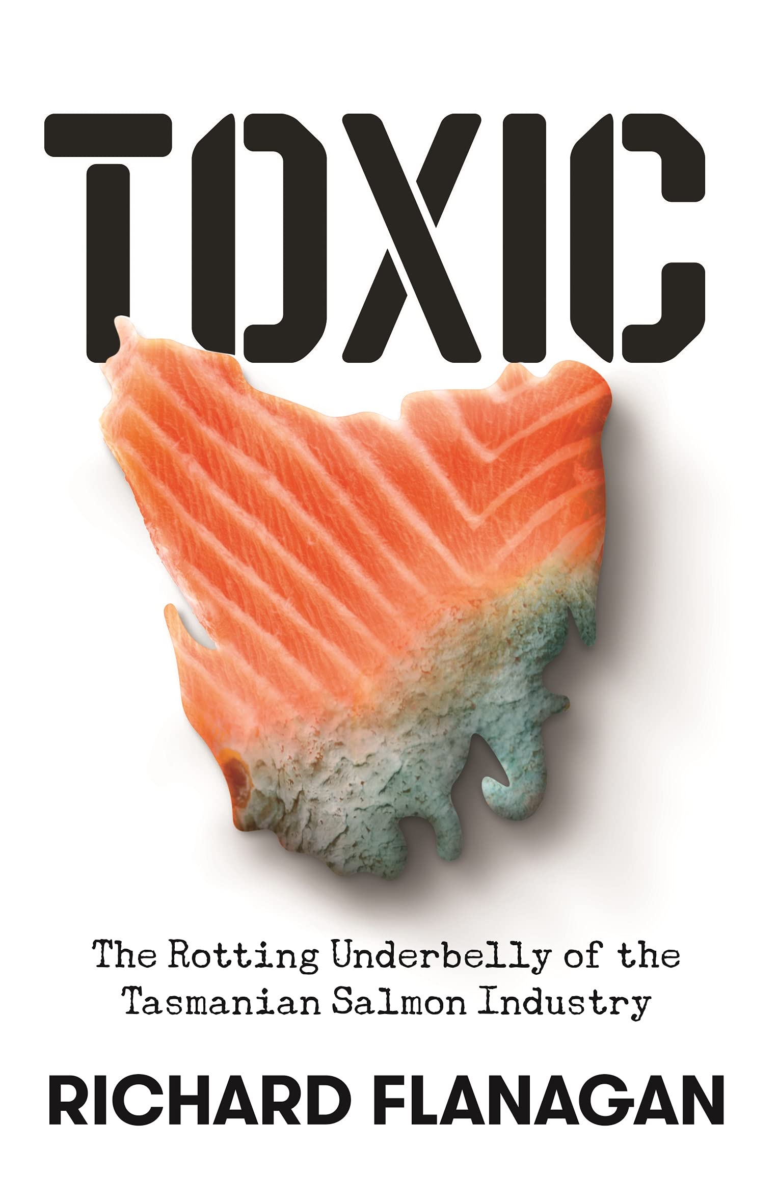 Toxic: The Rotting Underbelly of the Tasmanian Salmon Industry (Kindle Edition)