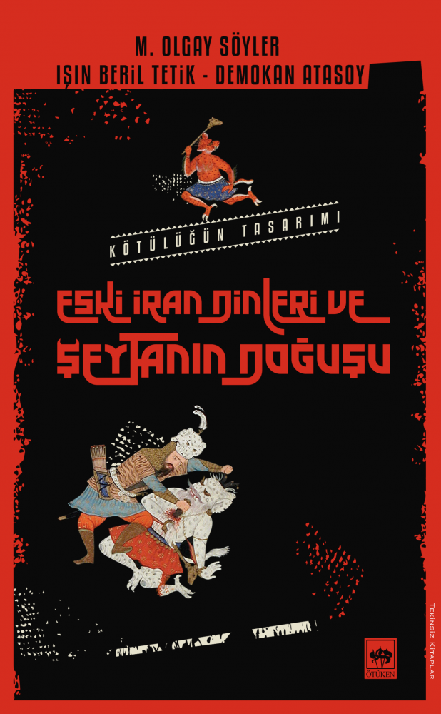 Eski İran Dinleri ve Şeytanın Doğuşu (Kötülüğün Tasarımı, #1)