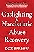 Gaslighting & Narcissistic Abuse Recovery: Recover from Emotional Abuse, Recognize Narcissists & Manipulators and Break Free Once and for All