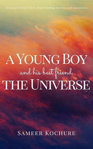 A Young Boy And His Best Friend, The Universe. Vol. I. : A heartwarming voyage through the depths of love, life and the human spirit.