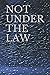 NOT UNDER THE LAW