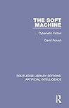 The Soft Machine: Cybernetic Fiction (Routledge Library Editions: Artificial Intelligence Book 8)