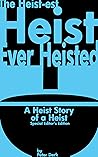 The Heist-est Heist Ever Heisted: A Heist Story of a Heist: Special Editor’s Edition