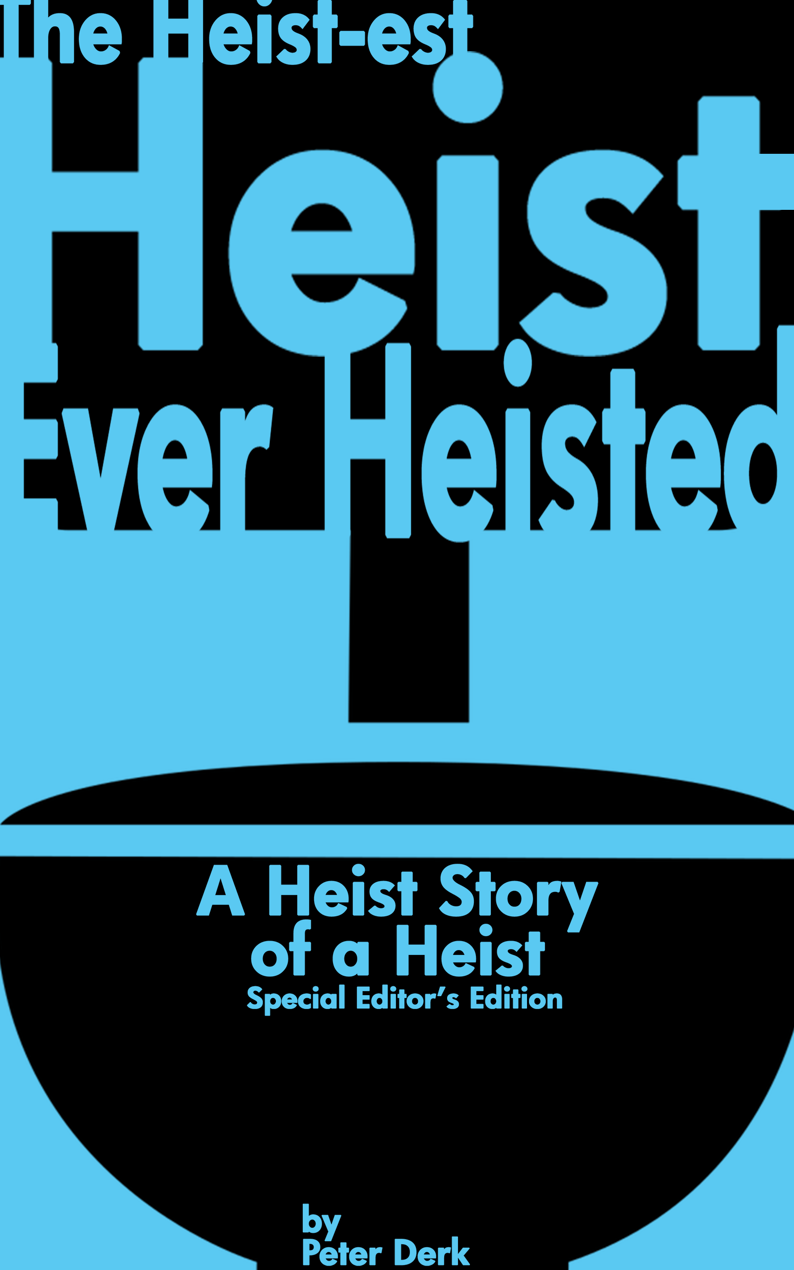 The Heist-est Heist Ever Heisted: A Heist Story of a Heist: Special Editor’s Edition