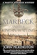 Marbeck and the King-in-Waiting (Martin Marbeck Mysteries Book 2)