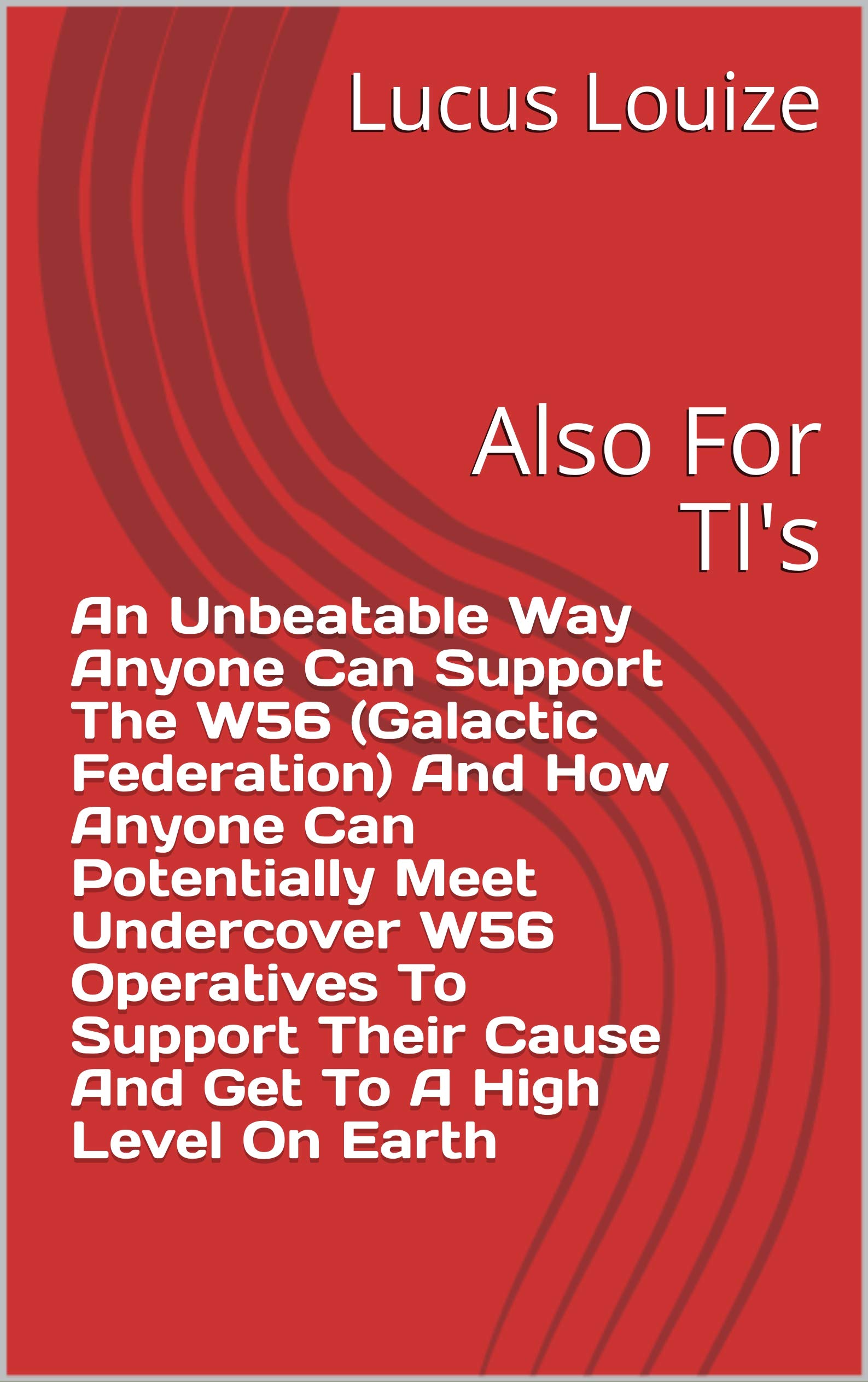 An Unbeatable Way Anyone Can Support The W56 (Galactic Federation) And How Anyone Can Potentially Meet Undercover W56 Operatives To Support Their Cause ... To A High Level On Earth : Also For TI's