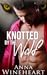 Knotted by the Wolf (Knotted by the Wolf #1) by Anna Wineheart