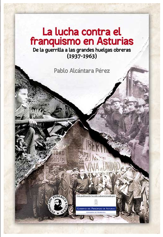 La lucha contra el franquismo en Asturias. De la guerrilla a las grandes huelgas obreras (1937-1963)