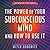 The Power of Your Subconscious Mind and How to Use It