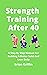 Strength Training After 40:...