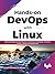 Hands-on DevOps with Linux: Build and Deploy DevOps Pipelines Using Linux Commands, Terraform, Docker, Vagrant, and Kubernetes (English Edition)