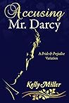 Accusing Mr. Darcy by Kelly   Miller