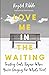 Love Me in the Waiting: Tru...