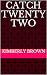 Catch Twenty Two