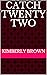 Catch Twenty Two