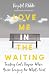 Love Me in the Waiting: Tru...