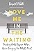 Love Me in the Waiting: Trusting God’s Purpose When You're Longing for What's Next