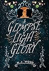 A Glimpse of Light & Glory by M.J. Wood