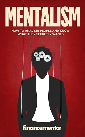 Mentalism: How to analyze people and know what they secretly wants