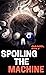 Spoiling the Machine