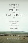 The Horse, the Wheel, and Language: How Bronze-Age Riders from the Eurasian Steppes Shaped the Modern World 