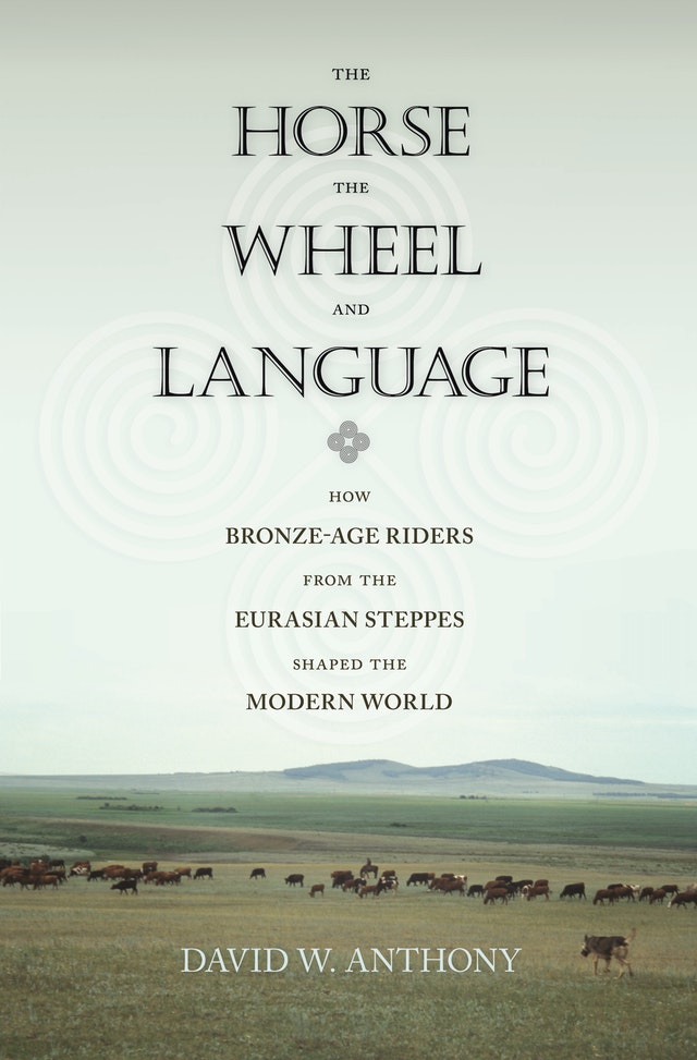 EBOOK The Horse, the Wheel, and Language: How Bronze-Age Riders from the Eurasian Steppes Shaped the Modern World