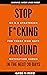 Stop F*cking Around - 30 Daily Actionable Steps by Greg Reed