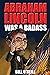 Abraham Lincoln Was A Badass: Crazy But True Stories About The United States’ 16th President
