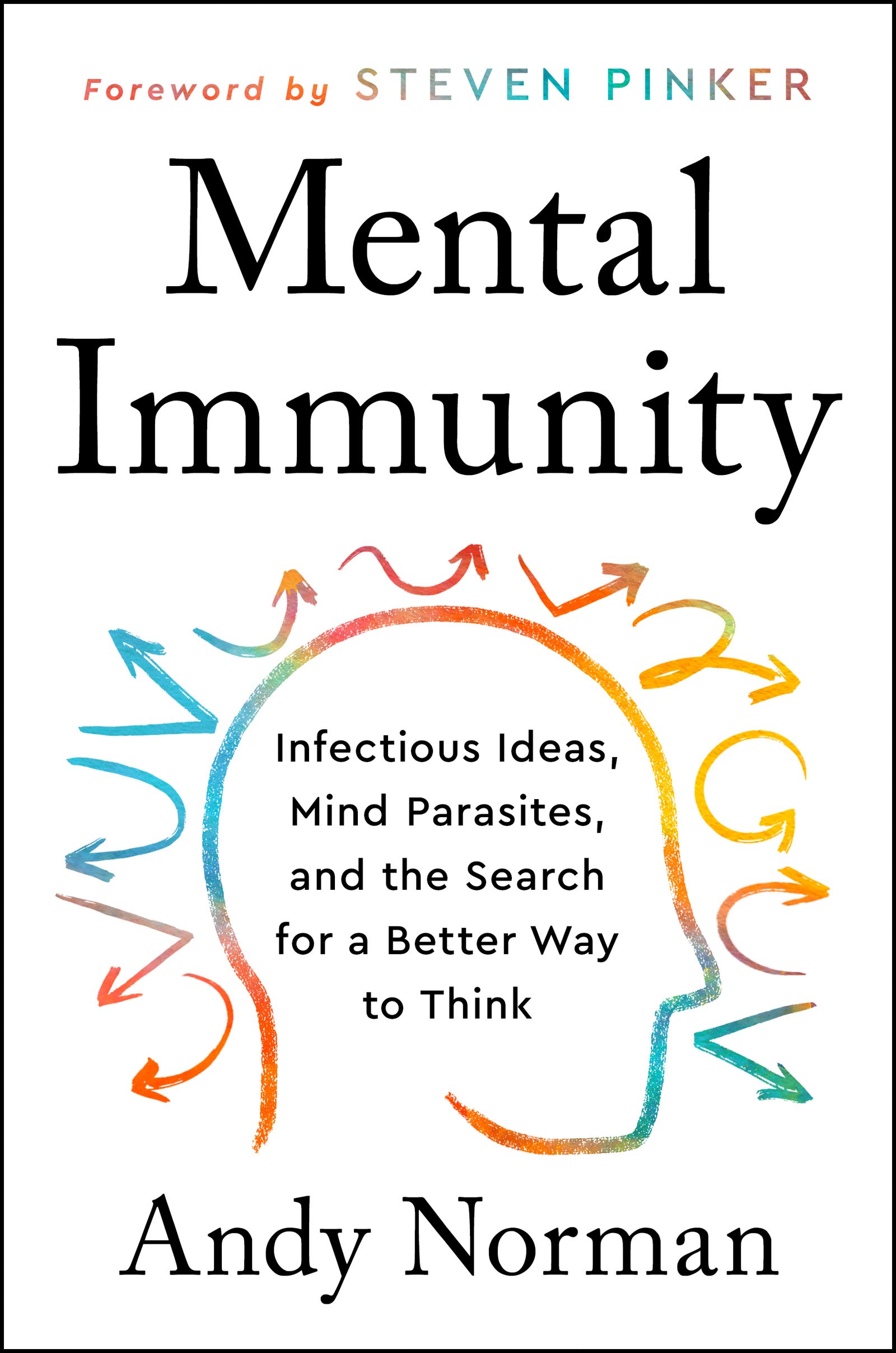 Mental Immunity: Infectious Ideas, Mind-Parasites, and the Search for a Better Way to Think (Kindle Edition)