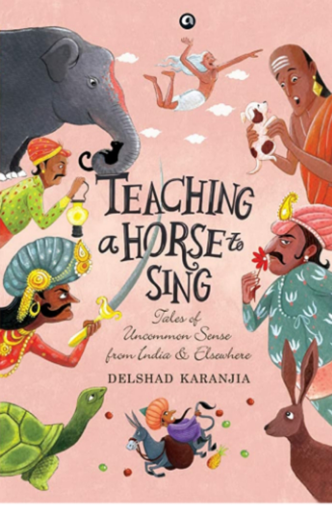 Teaching a Horse to Sing: Tales of Uncommon Sense from India and Elsewhere (Hardcover)