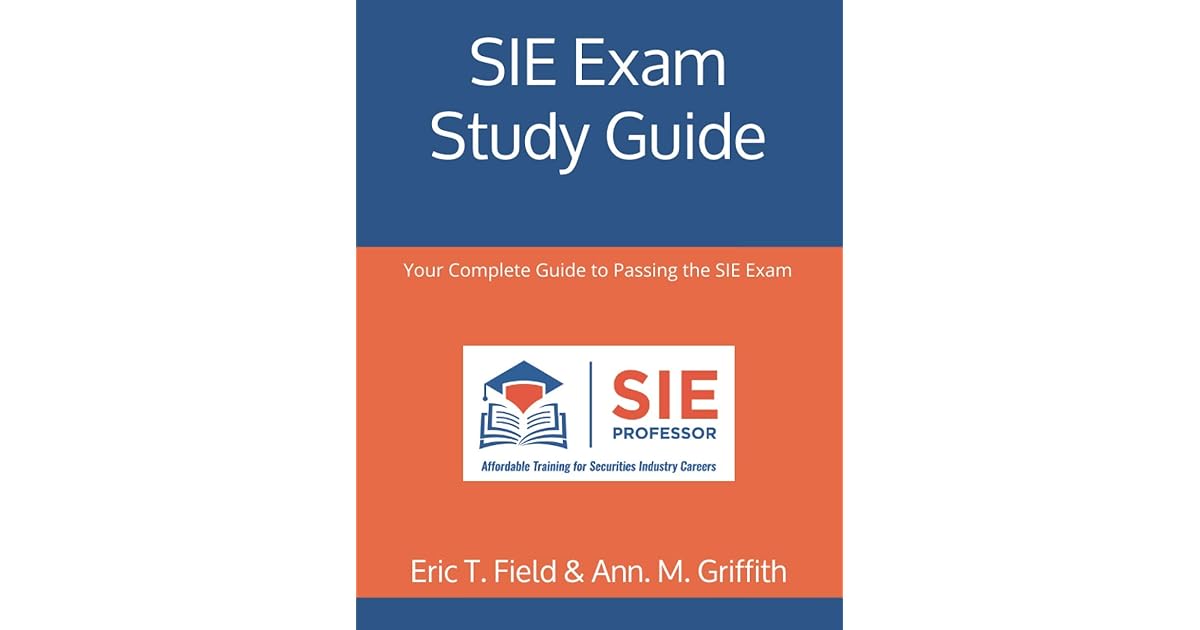 SIE Exam Study Guide Your Complete Guide to Passing the SIE Exam by