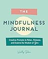 The Mindfulness Journal: Creative Prompts to Relax, Release, and Explore the Wisdom of You